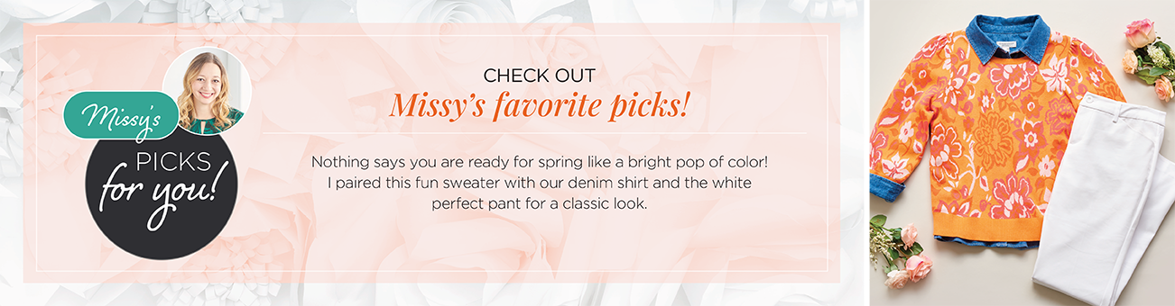 Check out Missy's Favorite Picks! Nothing says you are ready for spring like a bright pop of color! I paired this fun sweater with our denim shirt and the white perfect pant for a classic look.