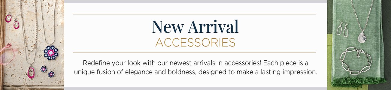New Arrival Accessories. Redefine your look with our newest arrivals in accessories! Each piece is a unique fusion of elegance and boldness, designed to make a lasting impression.