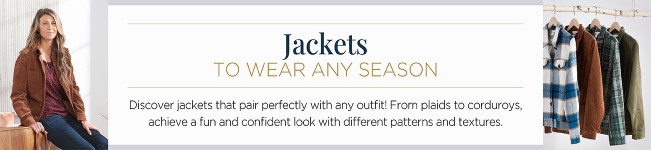 Jackets. To wear any season. Discover jackets that pair perfectly with any outfit! From plaids to corduroys, achieve a fun and confident look with different patterns and textures.