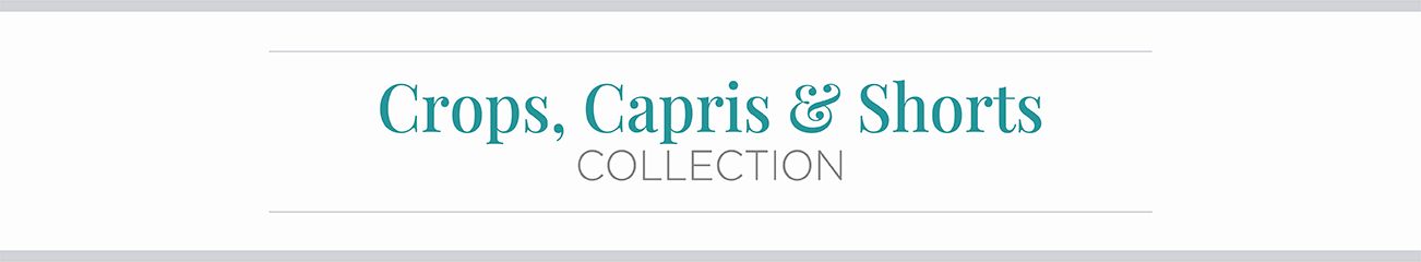 Crops, Capris & Shorts Collection.