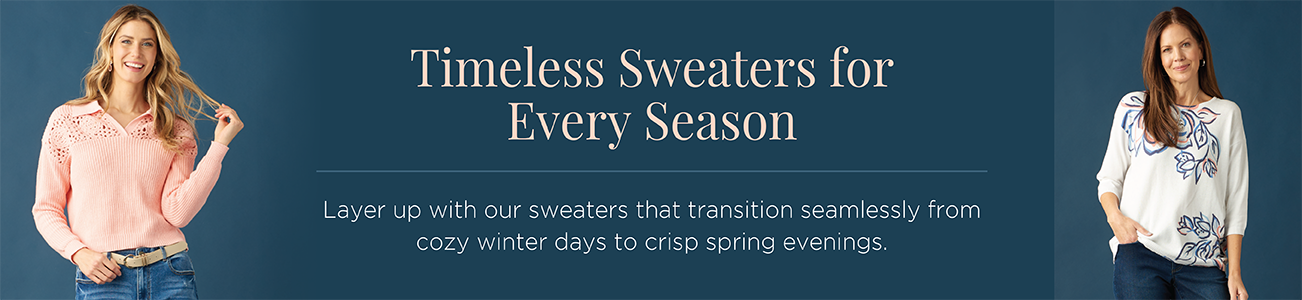 Timeless Sweaters for Every Season. Layer-up with our sweaters that transition seamlessly from cozy winter days to crisp spring evenings.