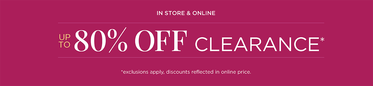 In-Store & Online! Up To 80% Off Clearance! (Exclusions apply. Discount reflected in online price.)
