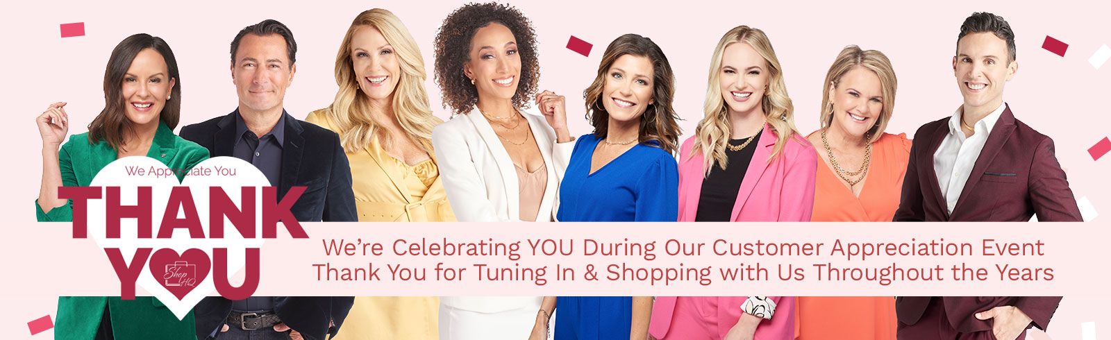 Thank You! We're Celebrating YOU During Our Customer Appreciation Event  Thank You for Tuning In & Shopping with Us Throughout the Years