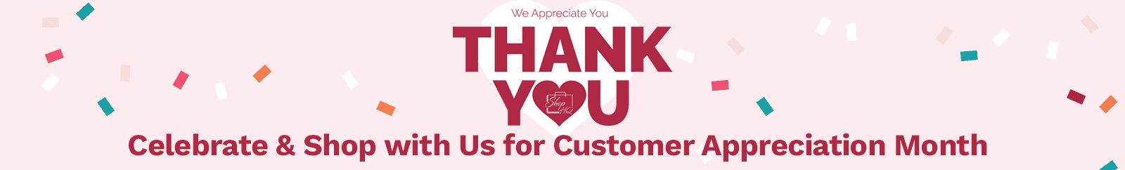 Celebrate & Shop with Us for Customer Appreciation Month