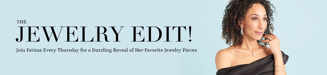 The Jewelry Edit - Join Fatima Every Thursday for a Dazzling Reveal of Her Favorite Jewelry Pieces