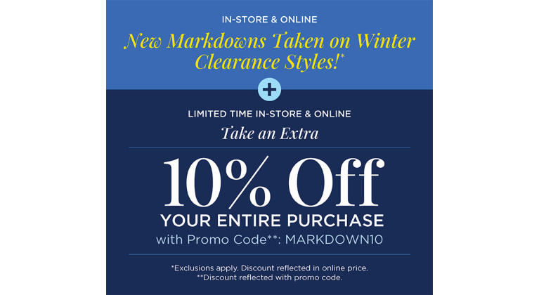 In-Store & Online: New Markdowns Taken on Winter Clearance Styles! Plus, Limited Time In-Store & Online! Take an Extra +10% Off Your Entire Purchase with Promo Code: "Markdown10". (Exclusions apply. Discount reflected in online price. +10% Off offer discount reflected in cart with promo code.)