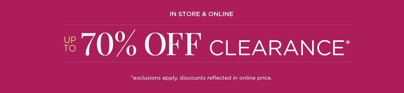 In-Store & Online! Up To 70% Off Clearance! (Exclusions apply. Discount reflected in online price.)
