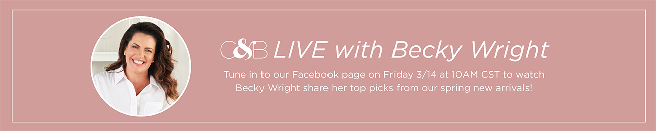 Christopher & Banks: LIVE with Becky Wright! Tune in to our Facebook page on Friday, March 14th at 10 A.M. Central Time to watch Becky Wright share her top picks from our Spring new arrivals!