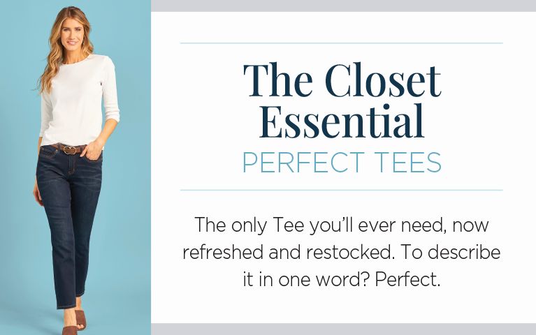 The Closest Essential. Perfect Tees. The only Tee you'll ever need, now refreshed and restocked. To describe it in one word? Perfect.