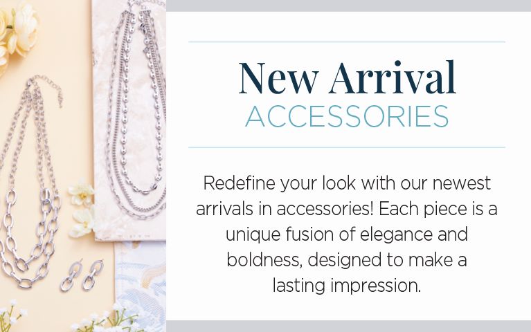 New Arrival Accessories. Redefine your look with our newest arrivals in accessories! Each piece is a unique fusion of elegance and boldness, designed to make a lasting impression.