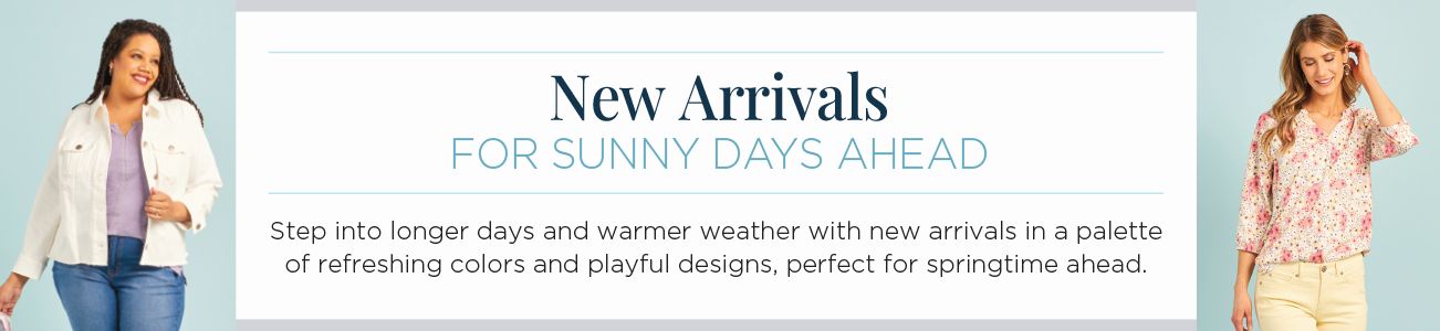 New Arrivals for sunny days ahead. Step into longer days and warmer weather with new arrivals in a palette of refreshing colors and playful designs, perfect for springtime ahead.