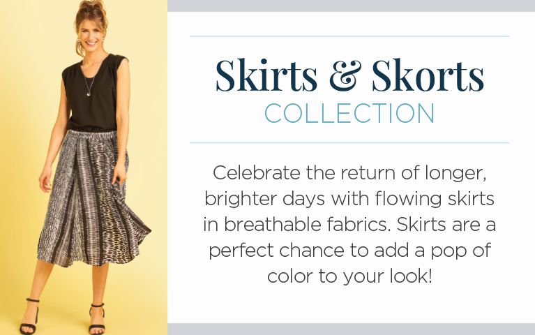 Skirts & Skorts Collection. Celebrate the return of longer, brighter days with flowing skirts in breathable fabrics. Skirts are a perfect chance to add a pop of color to your look!