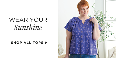 Wear Your Sunshine. Shop All Tops.