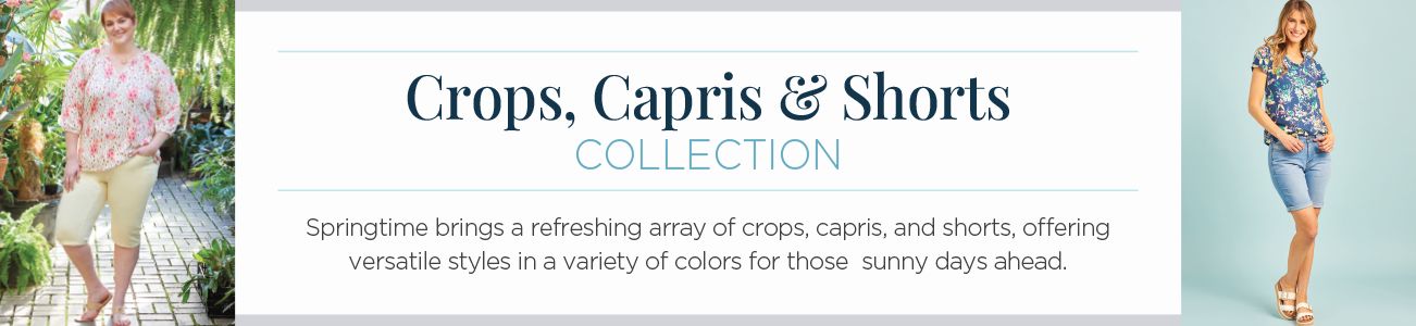 Crops, Capris & Shorts Collection. Springtime brings a refreshing array of crops, capris, and shorts, offering versatile styles in a variety of colors for those sunny days ahead.