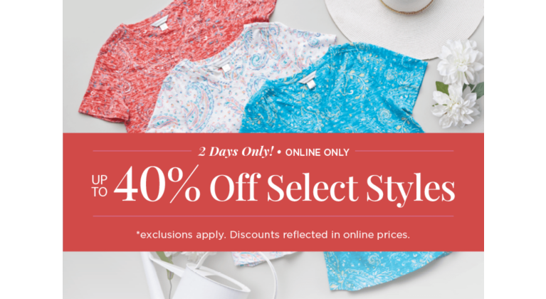 Two Days Only! • Online Only! Up To 40% Off Select Styles! (Exclusions apply. Discounts reflected in online prices.)