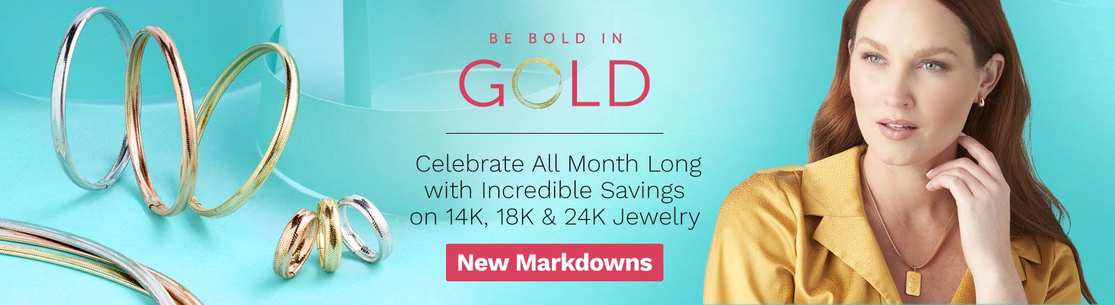 Be Bold in Gold Celebrate All Month Long with Incredible Savings on 14K, 18K & 24K Jewelry  ft.211-447, 211-444, 211-436, 203-711