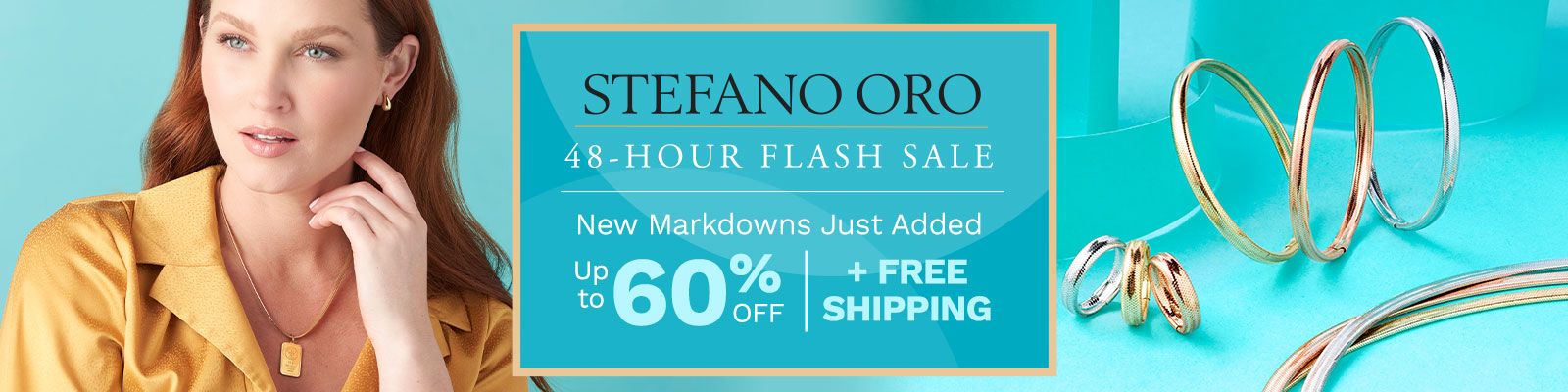 Stefano Oro | 48-HOUR FLASH SALE New Markdowns Just Added | 203-711, 211-447, 211-444, 211-436