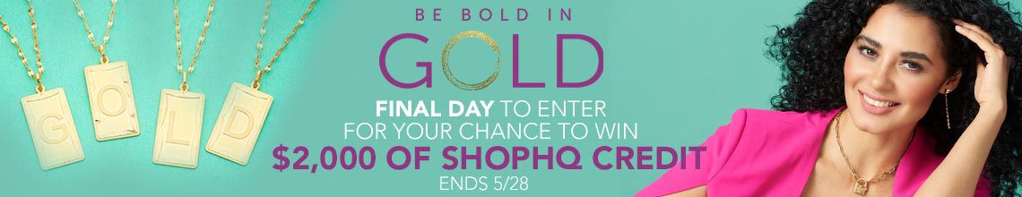 Bold in Gold $2k Sweepstakes |  ENTER NOW FOR YOUR CHANCE TO WIN  $2,000 of ShopHQ Credit