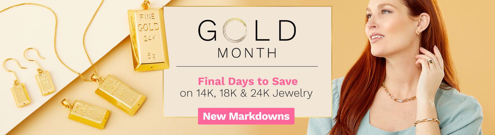 Gold Month Celebrate All Month Long with Incredible Savings on 14K, 18K & 24K Jewelry  ft.211-447, 211-444, 211-436, 203-711