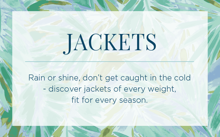Jackets. Rain or shine, don't get caught in the cold - discover jackets of every weight, fit for every season.