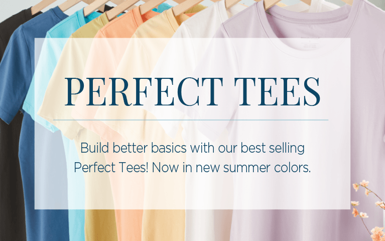 Perfect Tees. Build better basics with our best-selling Perfect Tees! Now in new summer colors.