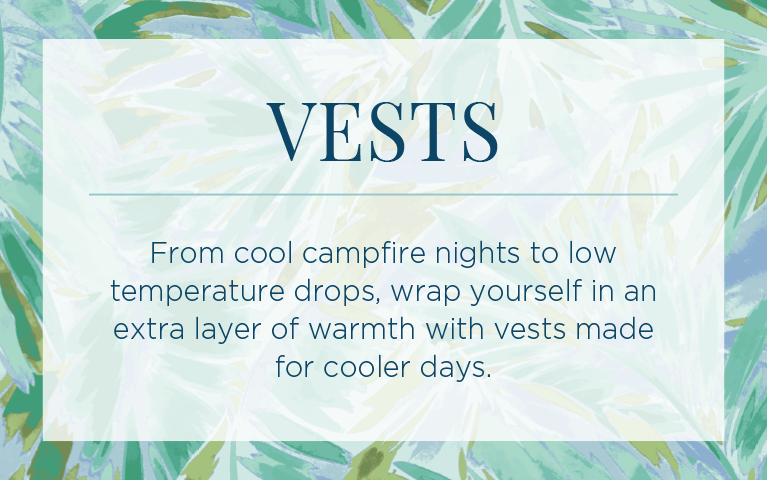 Vests. From cool campfire nights to low temperature drops, wrap yourself in an extra layer of warmth with vests made for cooler days.