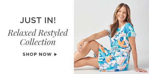 Just In! relaxed.Restyled.® Collection. Shop Now.