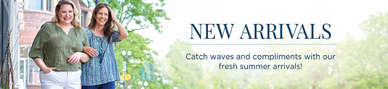 New Arrivals. Catch waves and compliments with our fresh Summer arrivals!