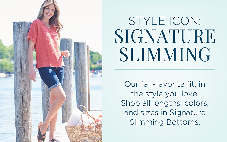 Style Icon: Signature Slimming. Our fan-favorite fit, in the style you love. Shop all lengths, colors, and sizes in Signature Slimming bottoms.