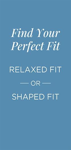 Find Your Perfect Fit: Relaxed Fit or Shaped Fit!