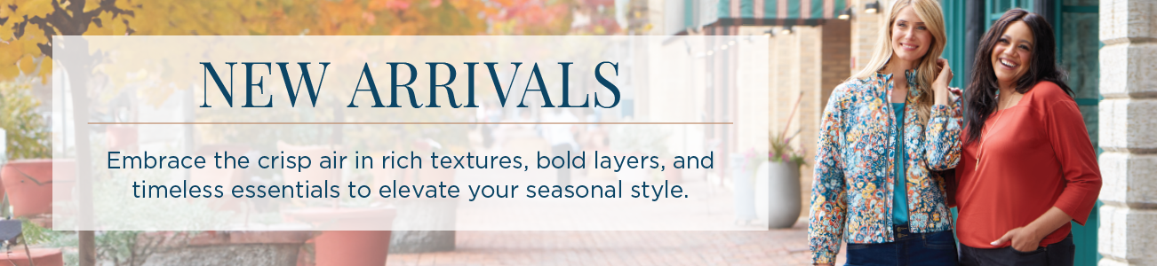 New Arrivals. Embrace the crisp air in rich textures, bold layers, and timeless essentials to elevate your seasonal style.