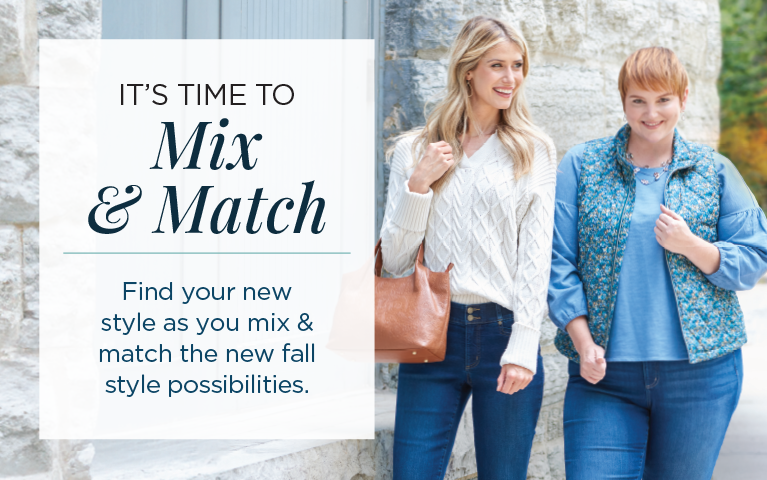 It's time to Mix & Match! Find your new style as you mix & match the new fall style possibilities.