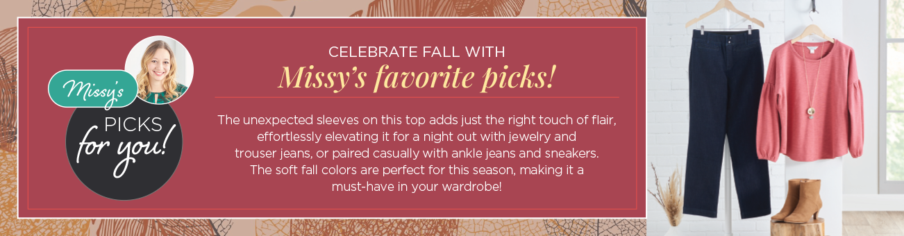 "Missy's Picks For You!" Celebrate Fall With Missy's Favorite Picks! The unexpected sleeves on this top adds just the right touch of flair, effortlessly elevating it for a night out with jewelry and trouser jeans, or paired casually with ankle jeans and sneakers. The soft fall colors are perfect for this season, making it a must-have in your wardrobe!