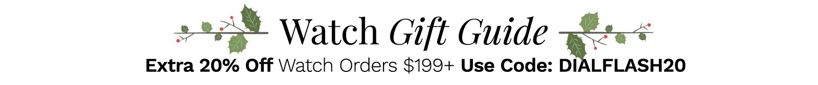 Watch Gift Guide | Extra 20% Off Watch Orders $199+ Use Code: DIALFLASH20