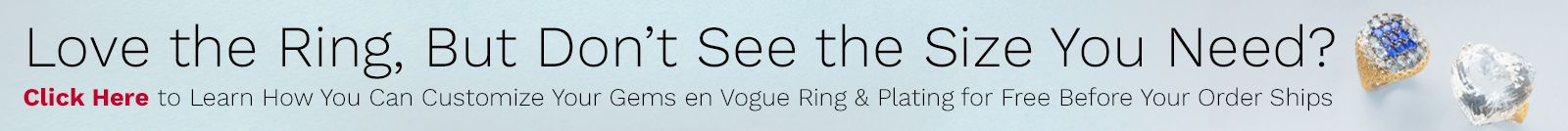 Click Here to Learn How You Can Customize Your Gems en Vouge Ring & Plating for Free Before Your Order Ships