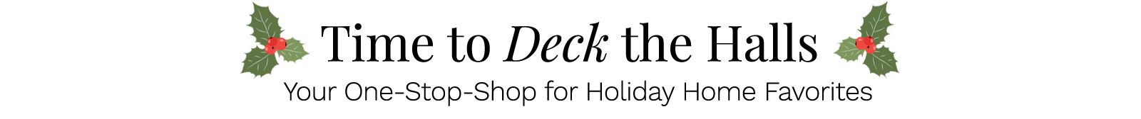 Time to Deck the Halls | Your One-Stop-Shop for Holiday Home Favorites