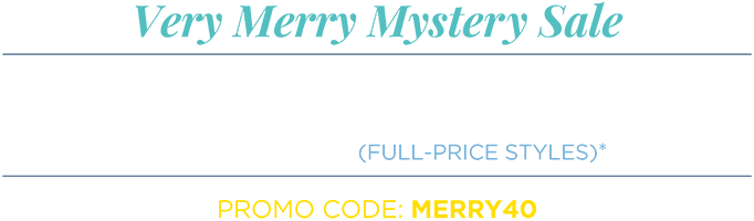 The Very Merry Mystery Sale! Take 40% Off New Arrivals (full-price styles) when you use Promo Code: "MERRY40" at checkout!