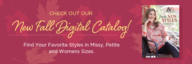 Check out our New Fall Digital Catalog! Find your favorite styles in Missy, Petite, and Women's sizes!