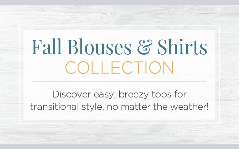 Fall Blouses & Shirts Collection. Discover easy, breezy tops for transitional style, no matter the weather.