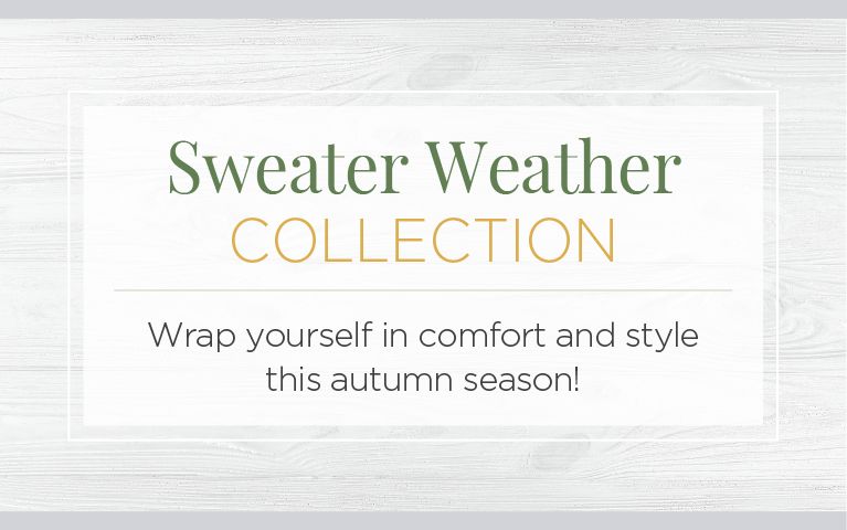 Sweater Weather Collection. Wrap yourself in comfort and style this autumn season.