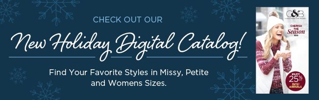 Check Out Our New Holiday Digital Catalog! Find your favorite styles in Missy, Petite, and Women's sizes.
