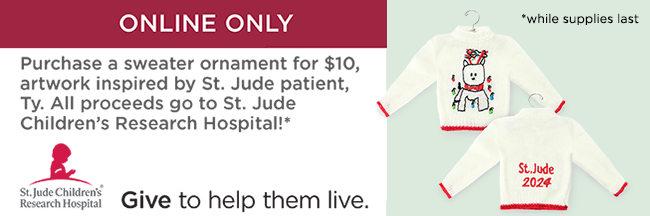 Online Only! Purchase a sweater ornament for $10, artwork inspired by St. Jude patient, Ty. All proceeds go to St. Jude Children's Research Hospital!