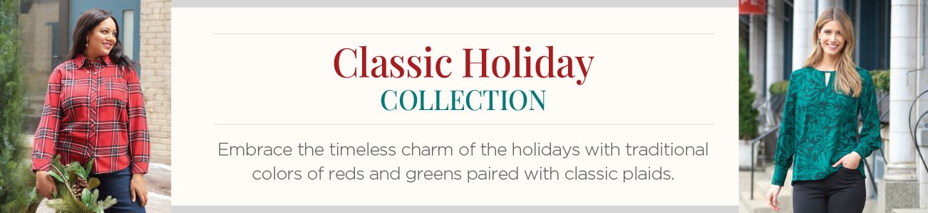 Classic Holiday Collection. Embrace the timeless charm of the holidays with traditional colors of reds and greens paired with classic plaids.