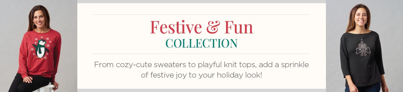 Festive & Fun Collection. From cozy-cute sweaters to playful knit tops, add a sprinkle of festive joy to your holiday look!
