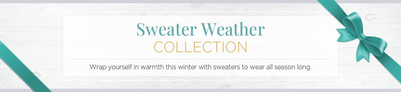 Sweater Weather Collection. Wrap yourself in warmth this winter with sweaters to wear all season long.